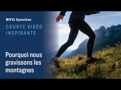 Courte vidéo inspirante : Pourquoi nous gravissons les montagnes