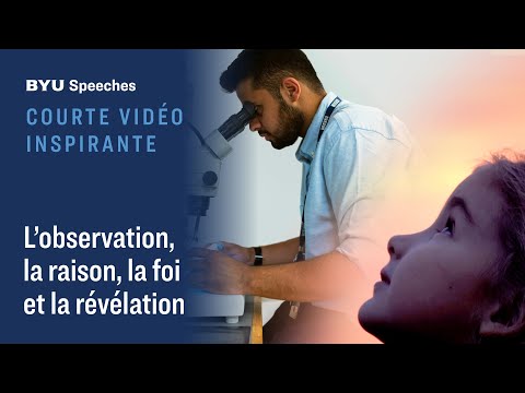 Courte vidéo inspirante : L’observation, la raison, la foi et la révélation