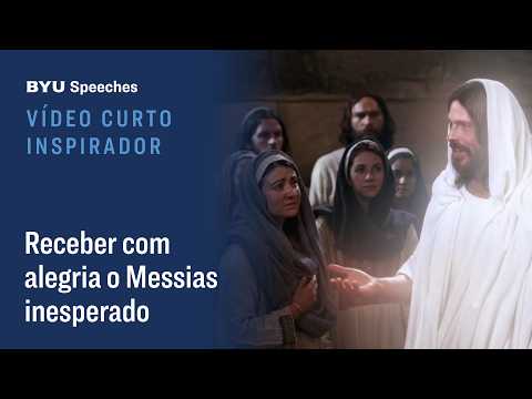 Vídeo curto inspirador: Receber com alegria o Messias inesperado