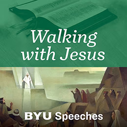 Walking with Jesus Podcast, BYU Speeches